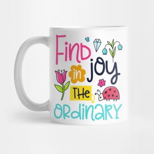 Find joy in the ordinary Mug